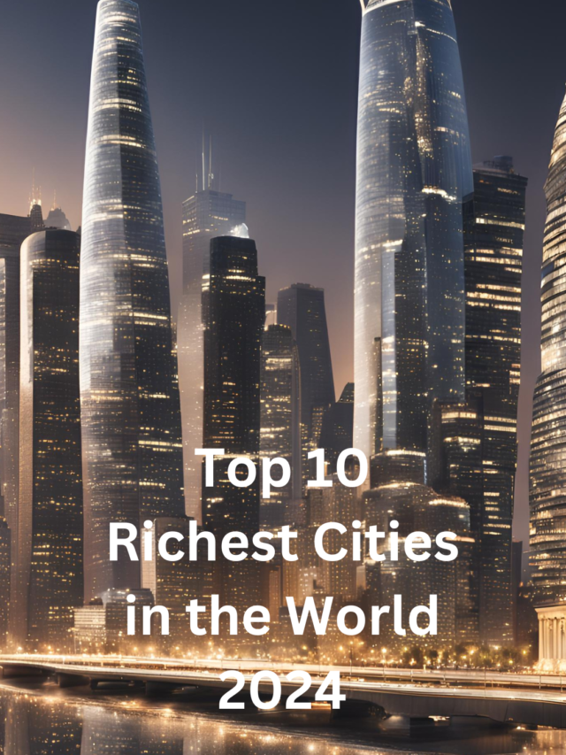 Top 10 Richest Cities in the World 2024